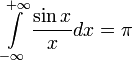 \int\limits_{-\infty }^{+\infty }{\frac{\sin x}{x}dx}=\pi 