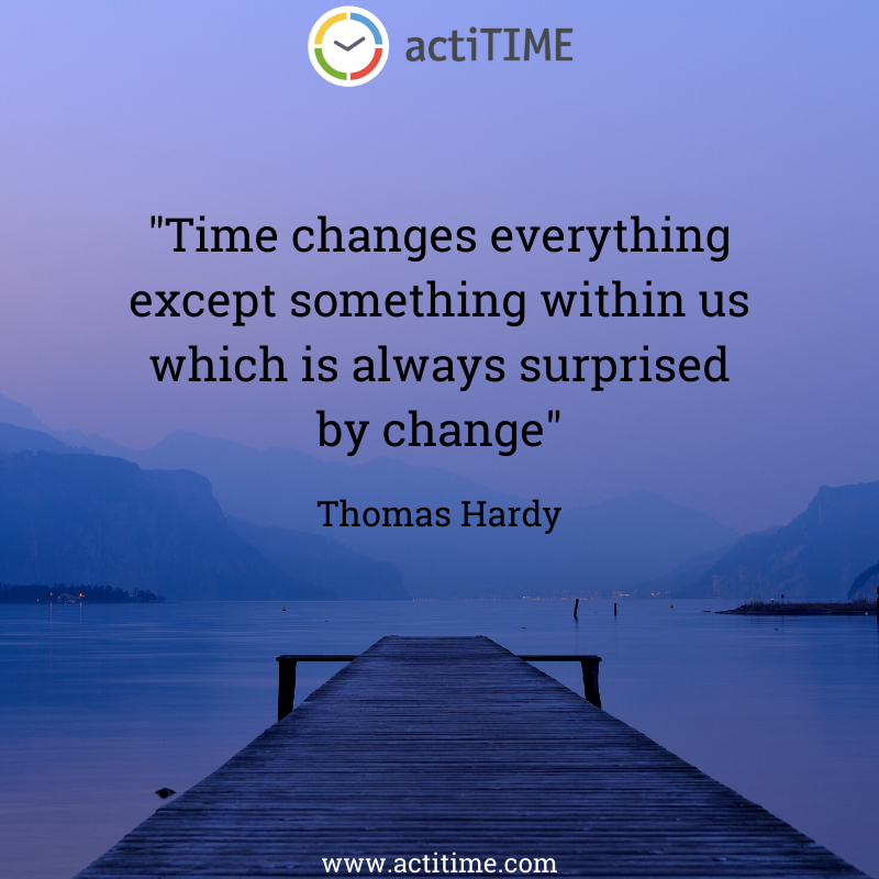 Time changes everything except something within us which is always surprised by change - quote about time by Thomas Hardy