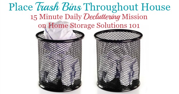 In this quick #Declutter365 mission you need to place trash bins throughout your house. The article provides two things to consider when doing the mission to make sure you